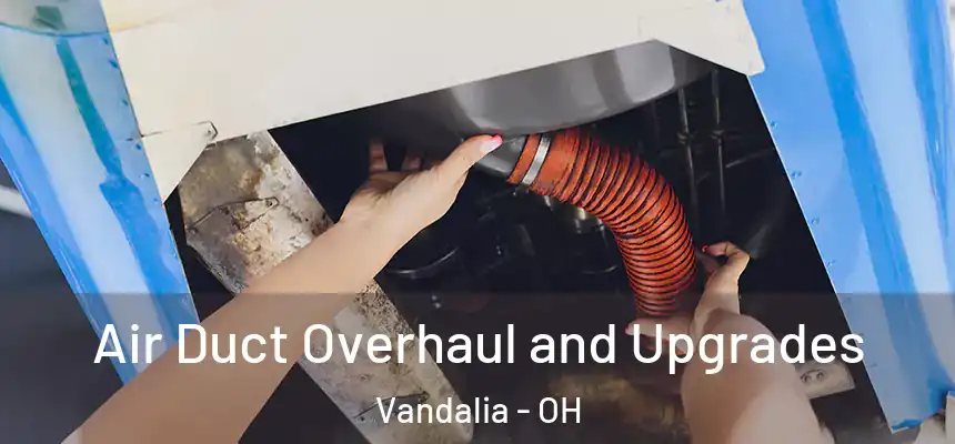 Air Duct Overhaul and Upgrades Vandalia - OH