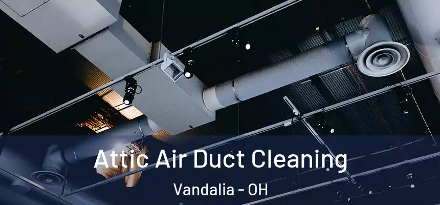  Attic Air Duct Cleaning Vandalia - OH