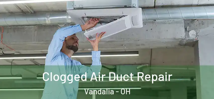  Clogged Air Duct Repair Vandalia - OH