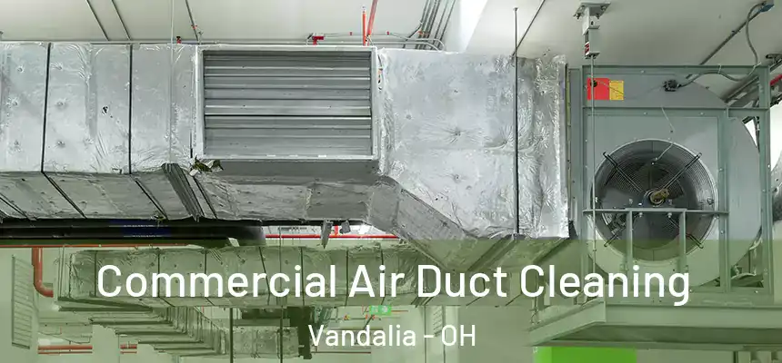  Commercial Air Duct Cleaning Vandalia - OH