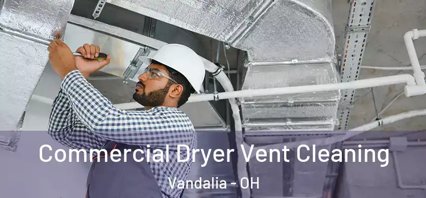  Commercial Dryer Vent Cleaning Vandalia - OH
