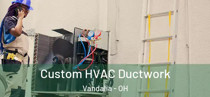  Custom HVAC Ductwork Vandalia - OH