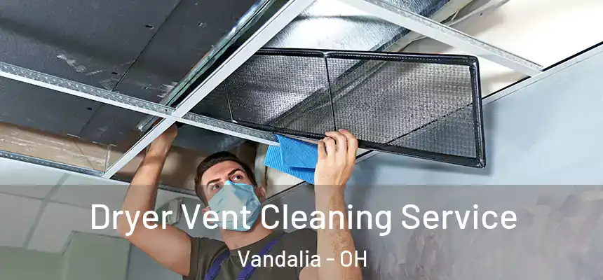  Dryer Vent Cleaning Service Vandalia - OH
