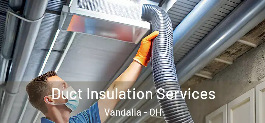  Duct Insulation Services Vandalia - OH