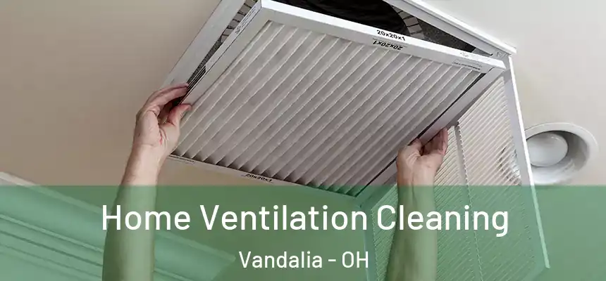  Home Ventilation Cleaning Vandalia - OH