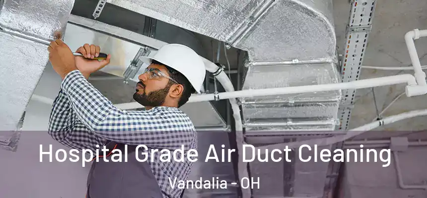  Hospital Grade Air Duct Cleaning Vandalia - OH