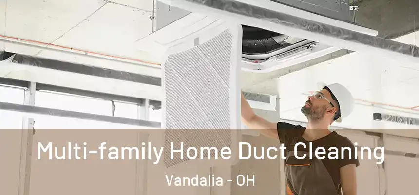  Multi-family Home Duct Cleaning Vandalia - OH