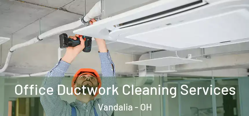  Office Ductwork Cleaning Services Vandalia - OH