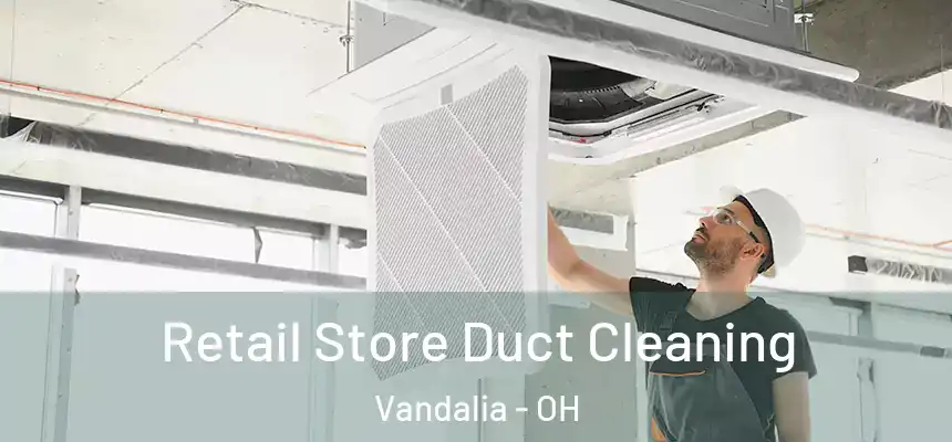  Retail Store Duct Cleaning Vandalia - OH