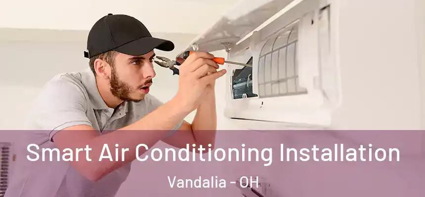  Smart Air Conditioning Installation Vandalia - OH
