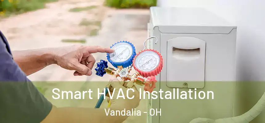 Smart HVAC Installation Vandalia - OH