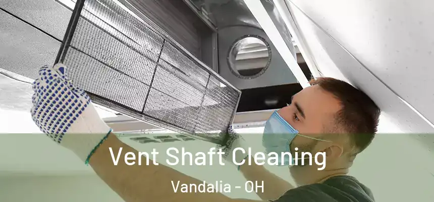  Vent Shaft Cleaning Vandalia - OH